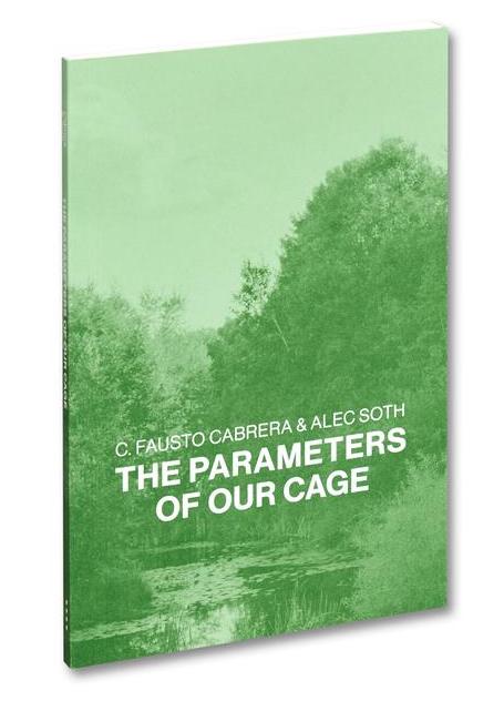 The Parameters of Our Cage by C. Fausto Cabrera & Alec Soth